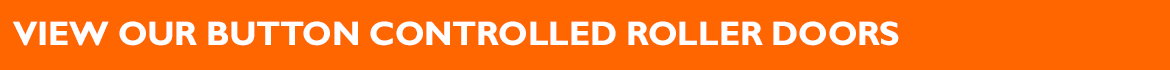 View our button controlled Roller Doors