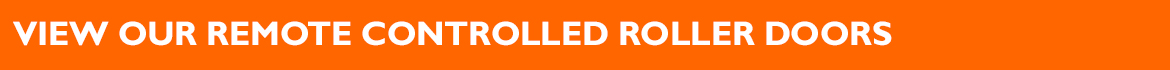 View our remote controlled Roller Doors